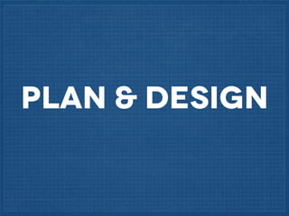 PLAN & DESIGN

 