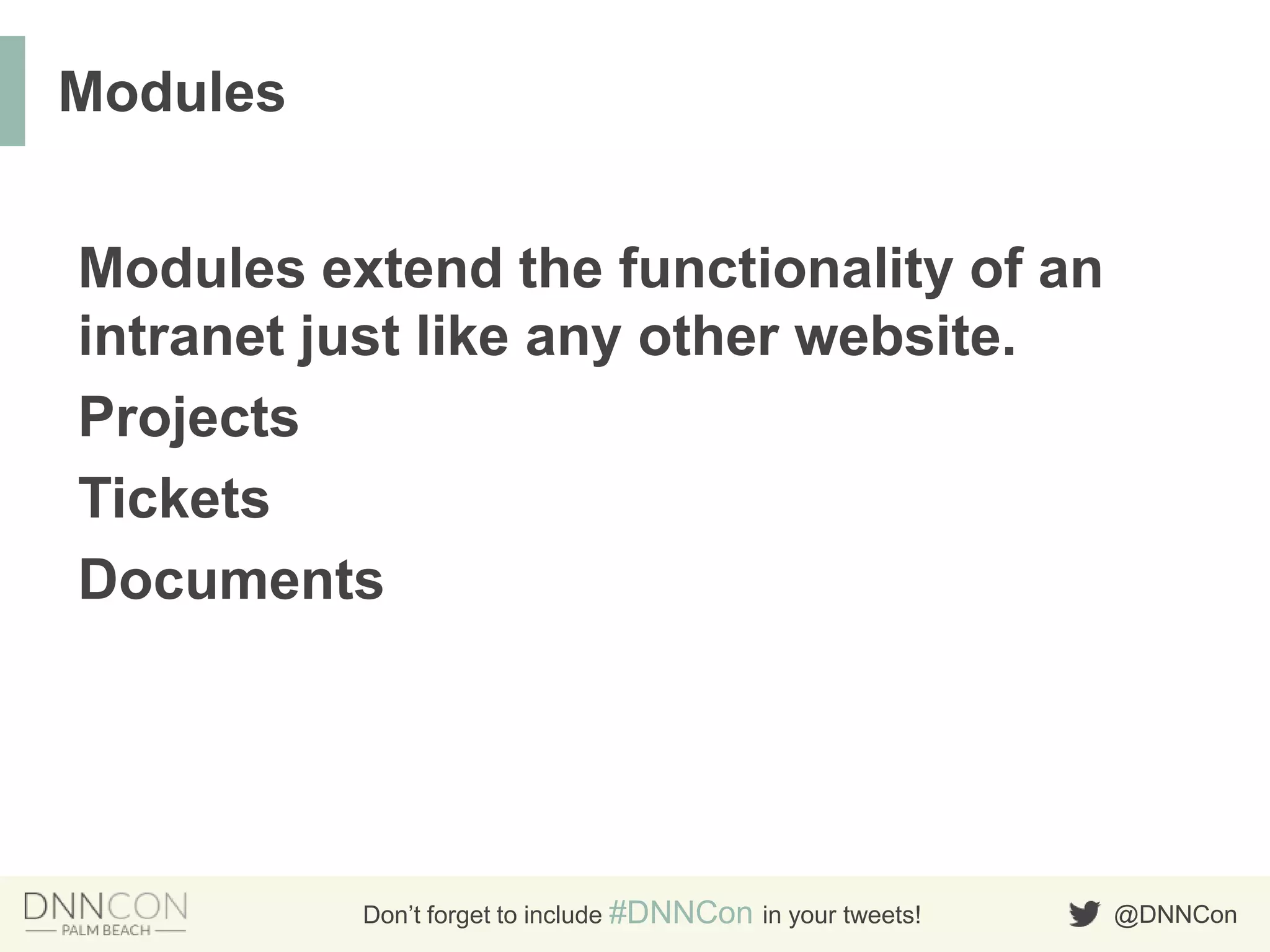 @DNNConDon’t forget to include #DNNCon in your tweets!
Modules extend the functionality of an
intranet just like any other website.
Projects
Tickets
Documents
Modules
 