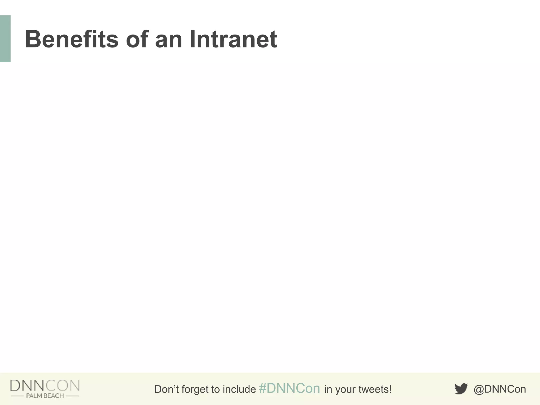@DNNConDon’t forget to include #DNNCon in your tweets!
Benefits of an Intranet
 