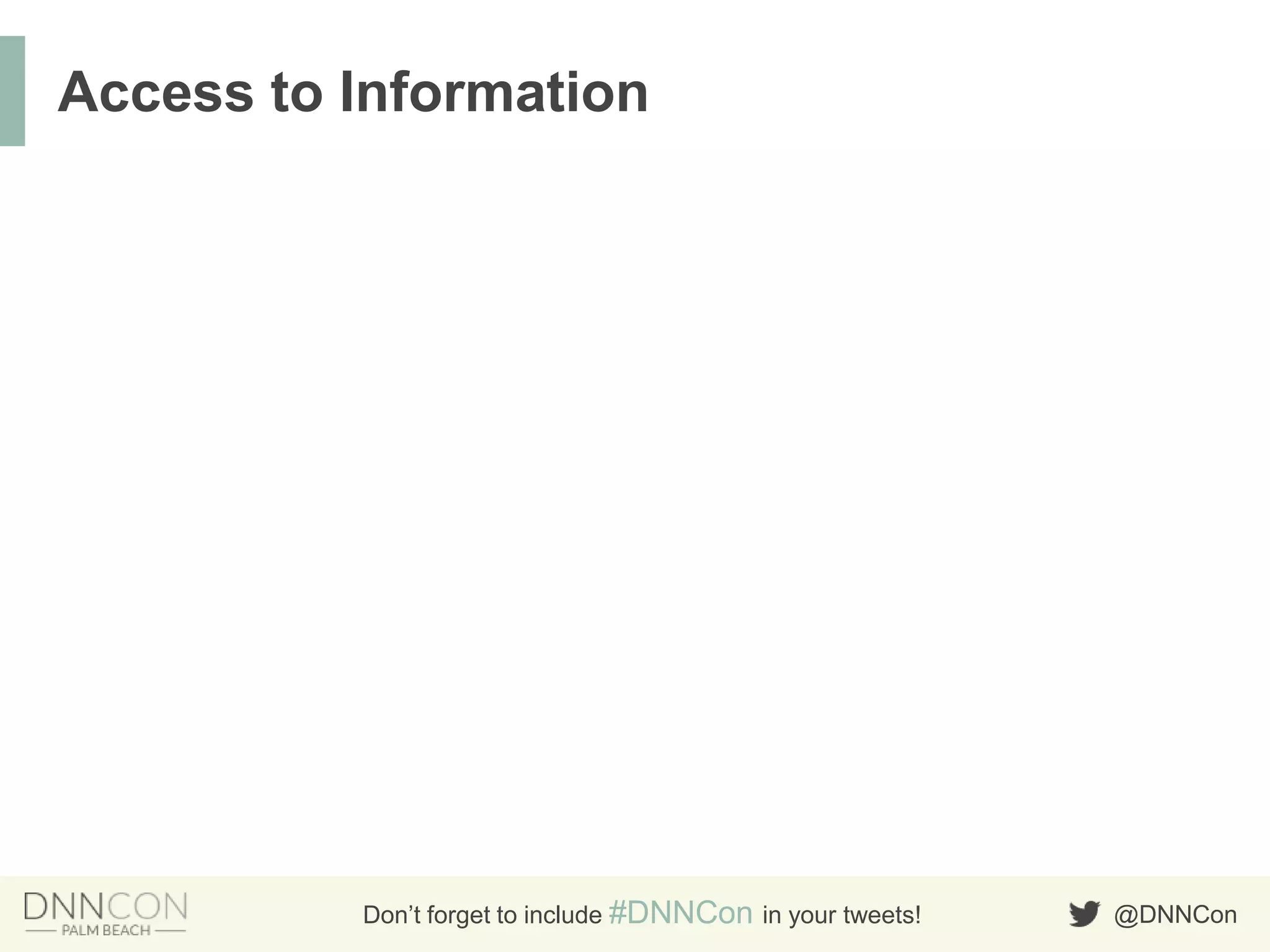 @DNNConDon’t forget to include #DNNCon in your tweets!
Access to Information
 