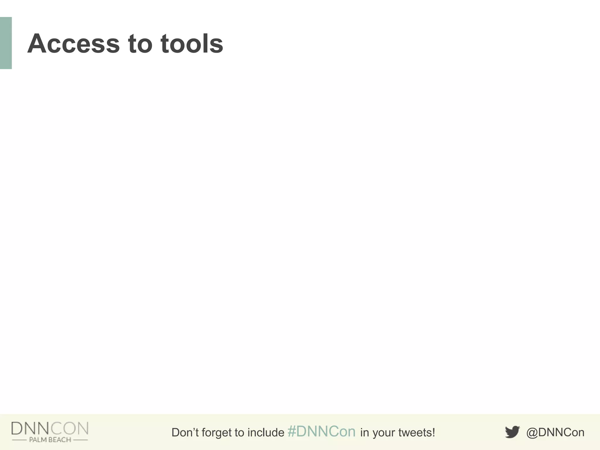 @DNNConDon’t forget to include #DNNCon in your tweets!
Access to tools
 