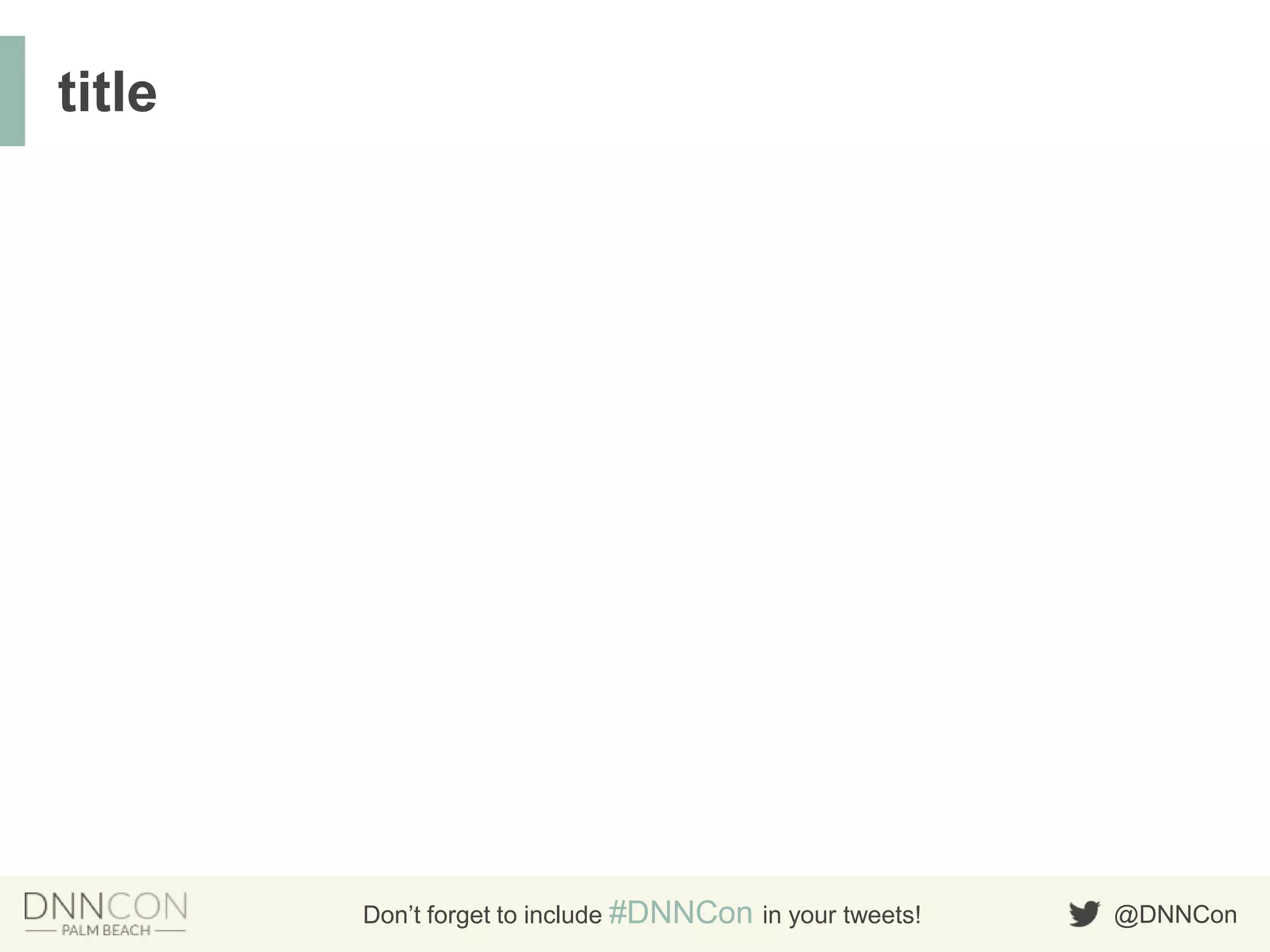 @DNNConDon’t forget to include #DNNCon in your tweets!
title
 