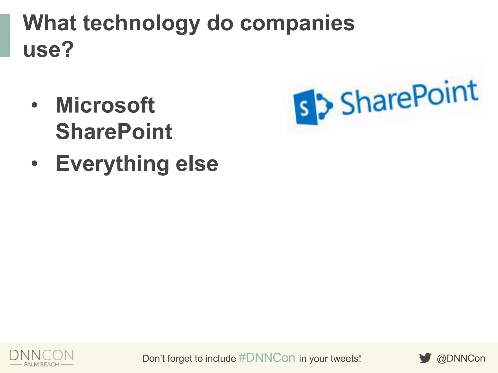 @DNNConDon’t forget to include #DNNCon in your tweets!
• Microsoft
SharePoint
• Everything else
What technology do companies
use?
 