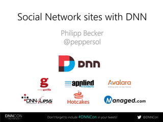 Social Network sites with DNN 
Philipp Becker 
@peppersol 
Don’t forget to include #DNNCon in your tweets! @DNNCon 
 