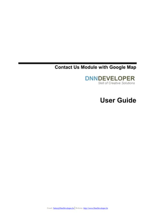 Email: Sales@DnnDeveloper.In | Website: http://www.DnnDeveloper.In
Contact Us Module with Google Map
User Guide
 