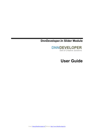 Email: Sales@DnnDeveloper.In | Website: http://www.DnnDeveloper.In
DnnDeveloper.In Slider Module
User Guide
 