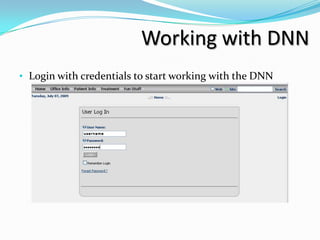 Working with DNN
• Login with credentials to start working with the DNN
 