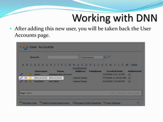Working with DNN
• After adding this new user, you will be taken back the User
  Accounts page.
 