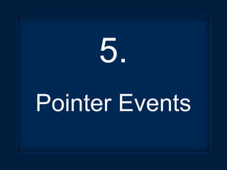 5.
Pointer Events
 