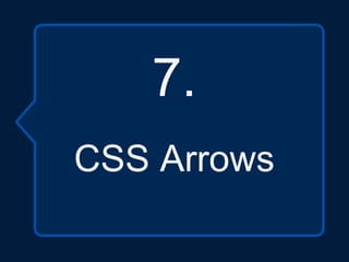 7.
CSS Arrows
 