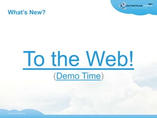 What’s New?




                     To the Web!
                           (Demo Time)



7   Company Confidential
 