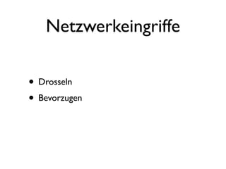 Netzwerkeingriffe

• Drosseln
• Bevorzugen
 