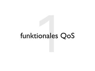 1
funktionales QoS
 