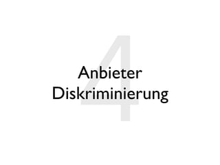 4
   Anbieter
Diskriminierung
 