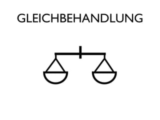 GLEICHBEHANDLUNG
 