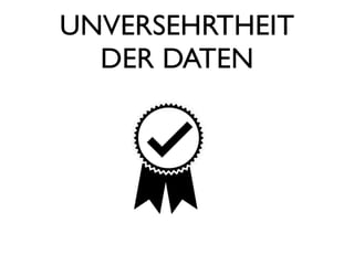UNVERSEHRTHEIT
  DER DATEN
 