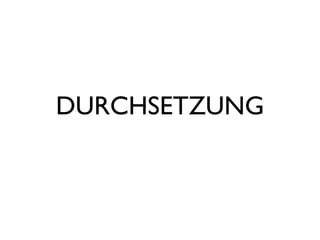 DURCHSETZUNG
 