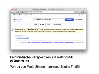 Feministische Perspektiven auf Netzpolitik
in Österreich!
Vortrag von Maria Zimmermann und Brigitte Theißl!

 