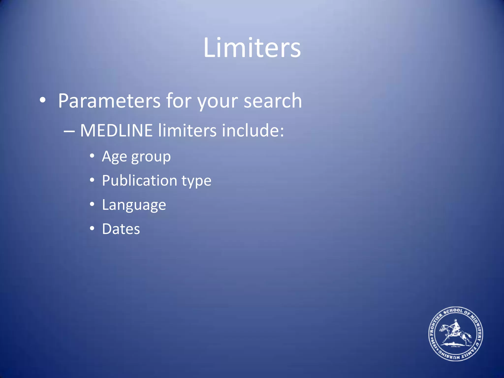 LimitersParameters for your search MEDLINE limiters include:Age groupPublication typeLanguageDates