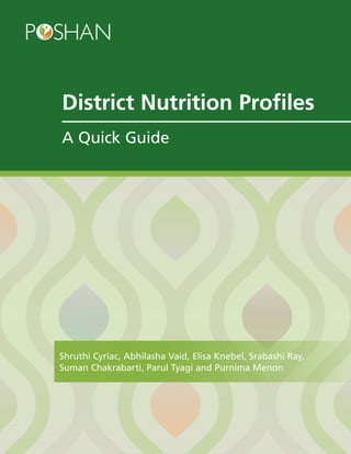 Shruthi Cyriac, Abhilasha Vaid, Elisa Knebel, Srabashi Ray,
Suman Chakrabarti, Parul Tyagi and Purnima Menon
District Nutrition Profiles
A Quick Guide
 