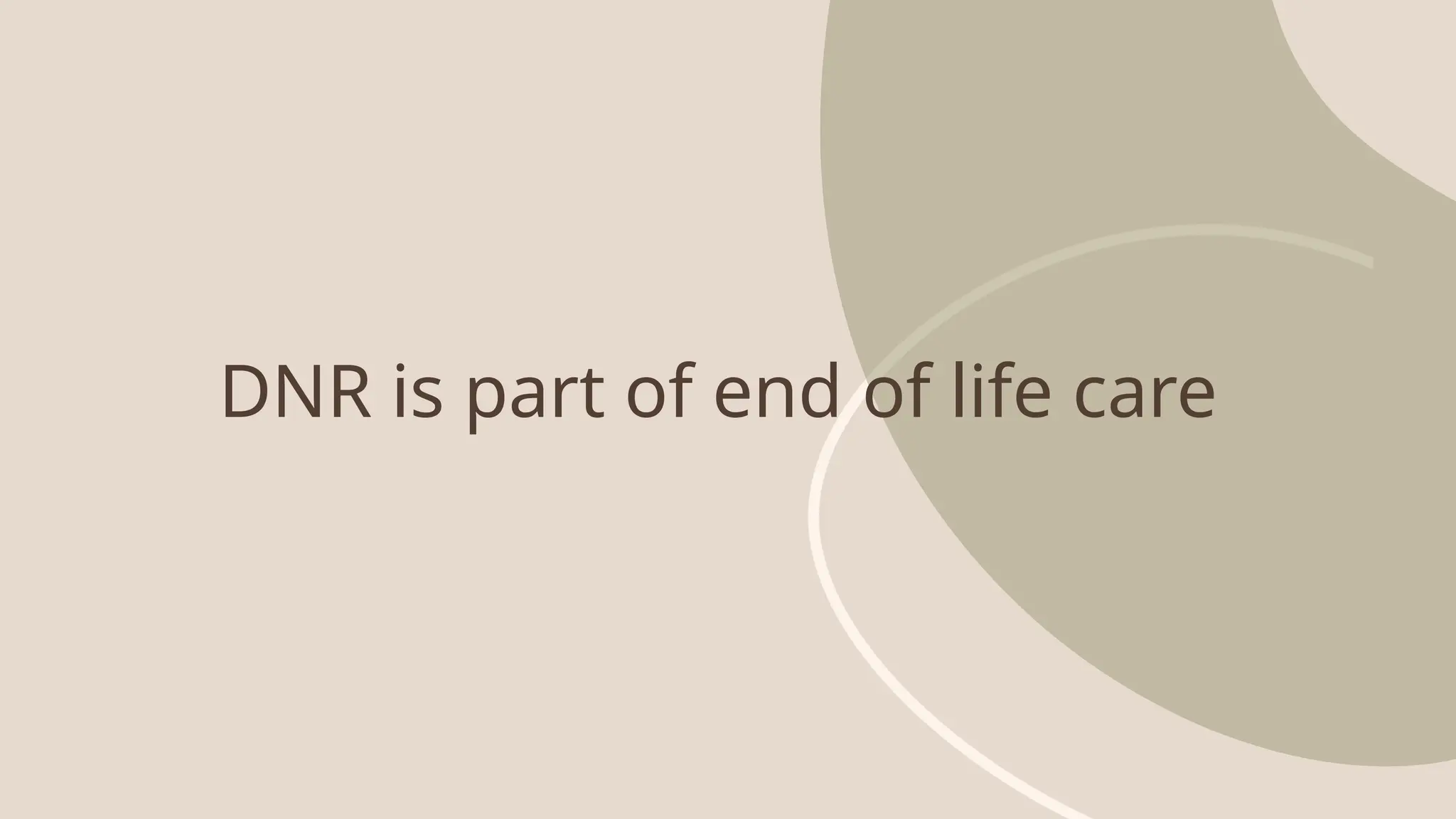 DNR is part of end of life care
 