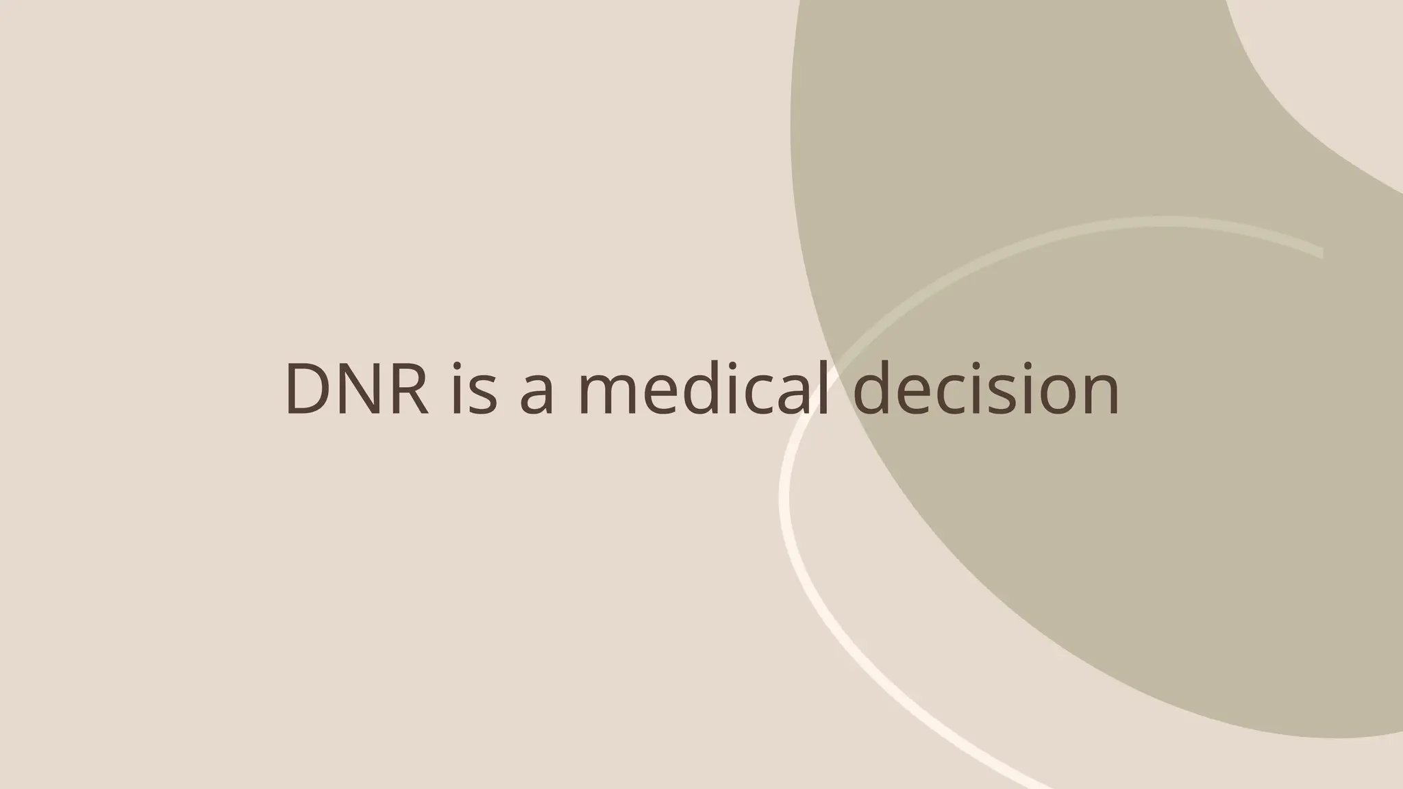 DNR is a medical decision
 