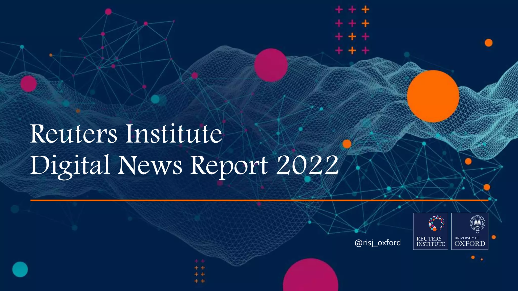 Reuters Institute
Digital News Report 2022
@risj_oxford
 