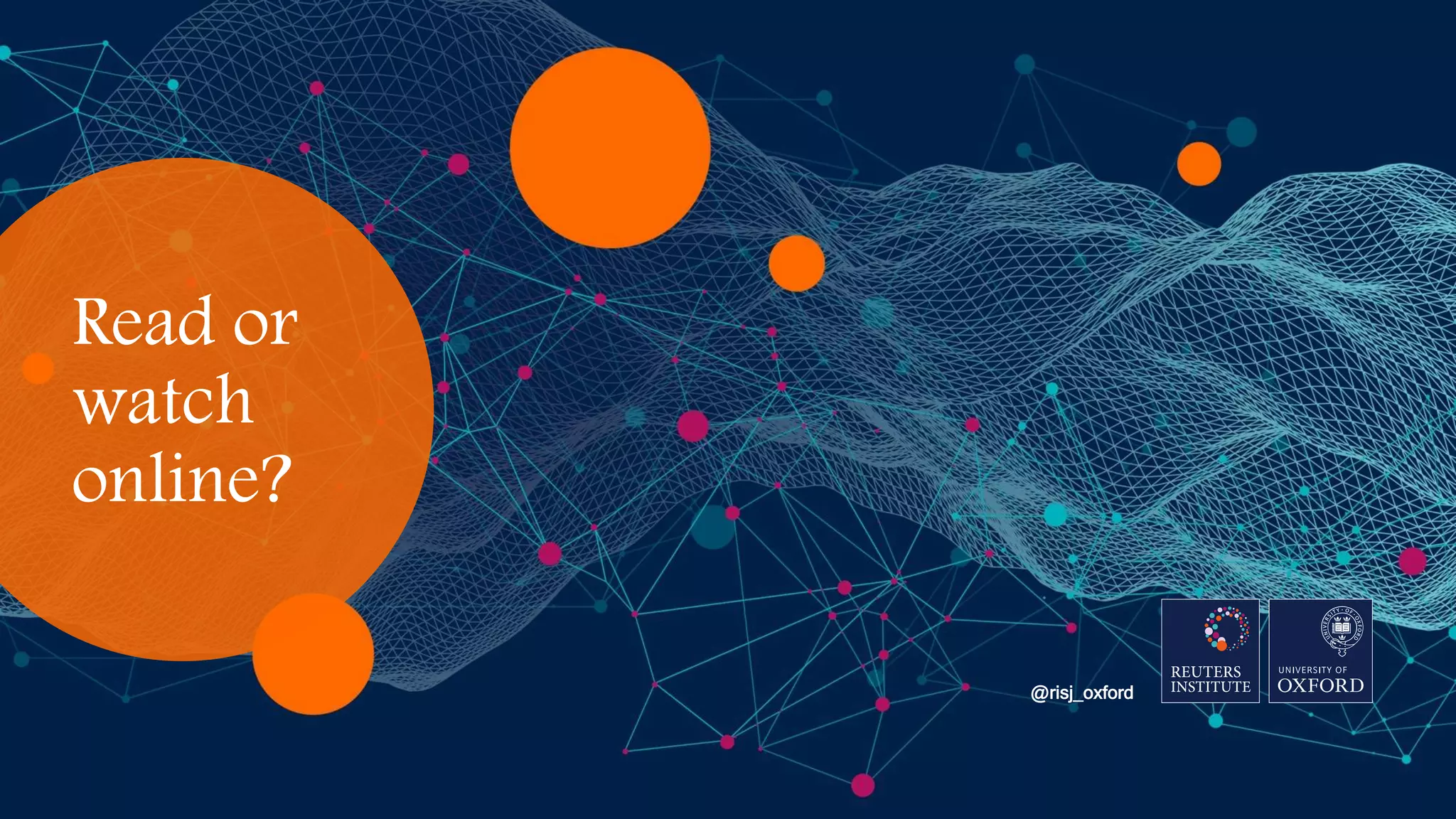 Read or
watch
online?
@risj_oxford
 