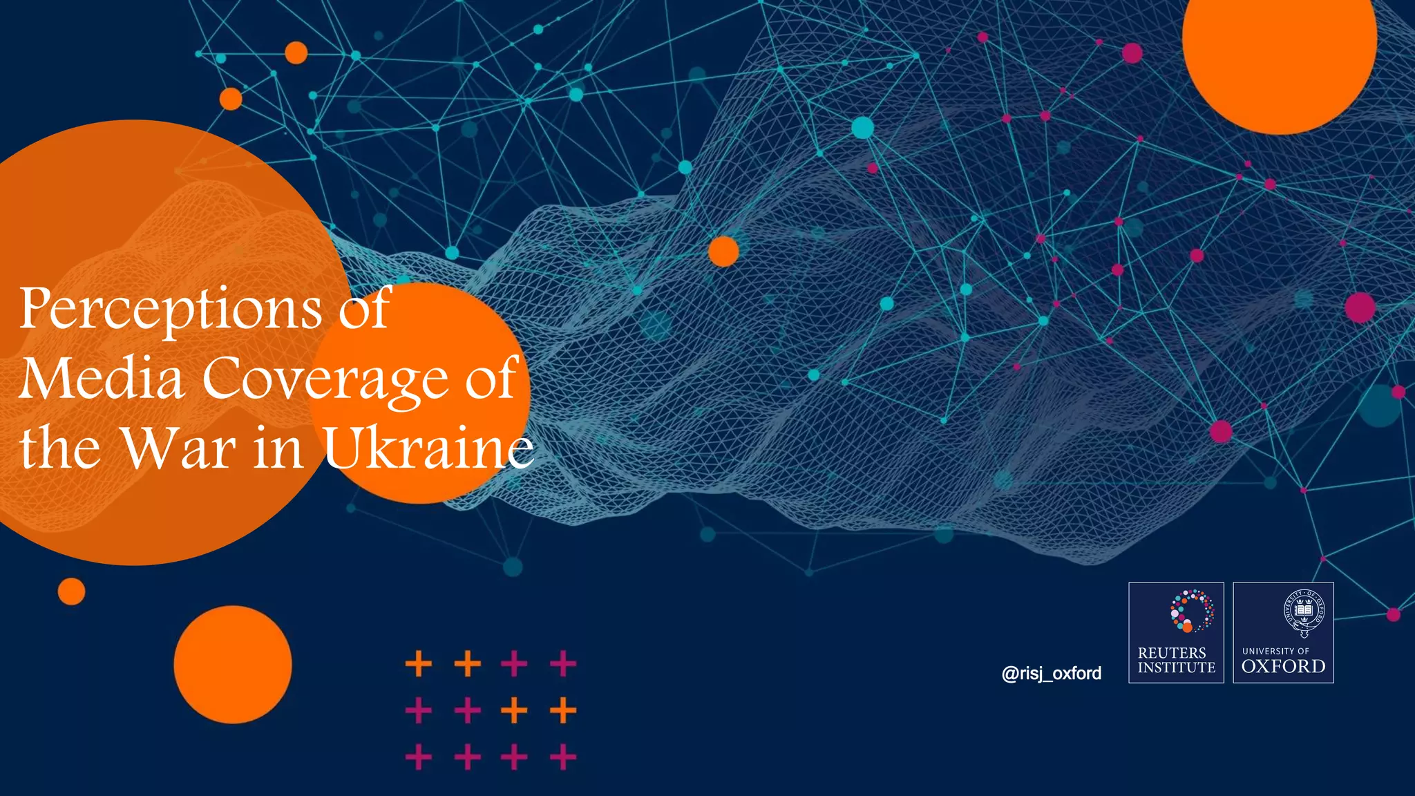 Perceptions of
Media Coverage of
the War in Ukraine
@risj_oxford
 