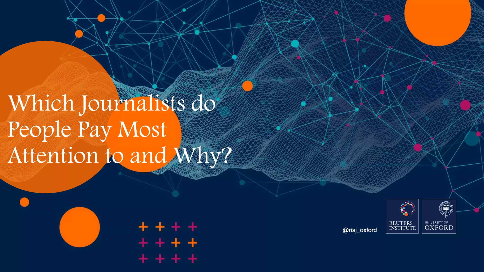 Which Journalists do
People Pay Most
Attention to and Why?
@risj_oxford
 