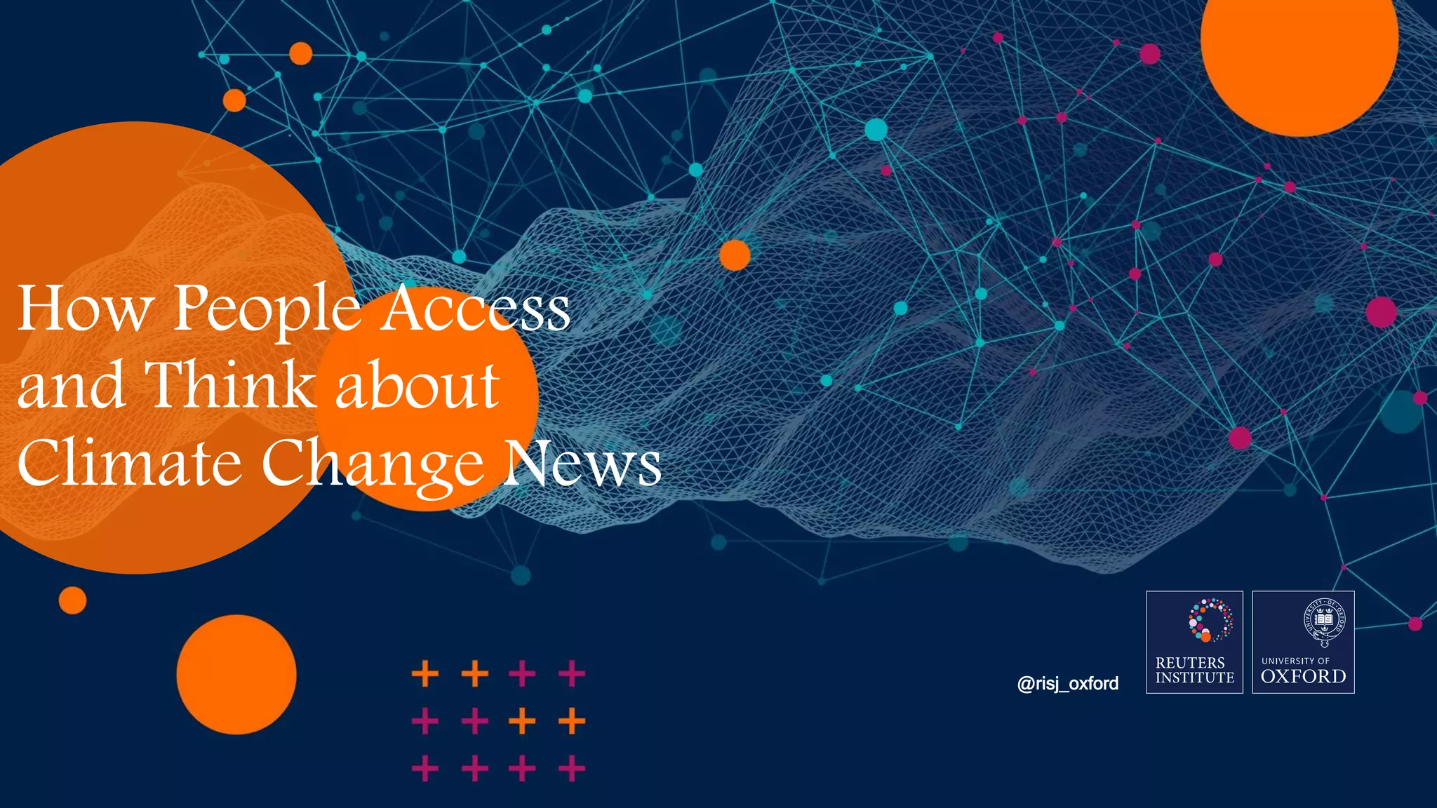 How People Access
and Think about
Climate Change News
@risj_oxford
 