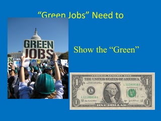 “Green Jobs” Need to


        Show the “Green”
 
