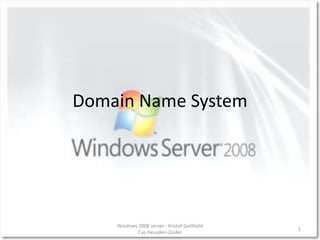 Domain Name System 1 Windows 2008 server - Kristof Gotthold  Cvo Heusden-Zolder 