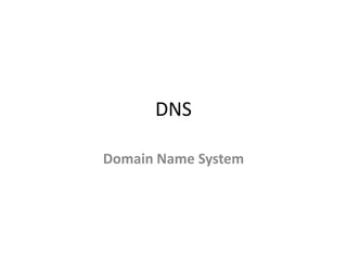 DNS
Domain Name System
 