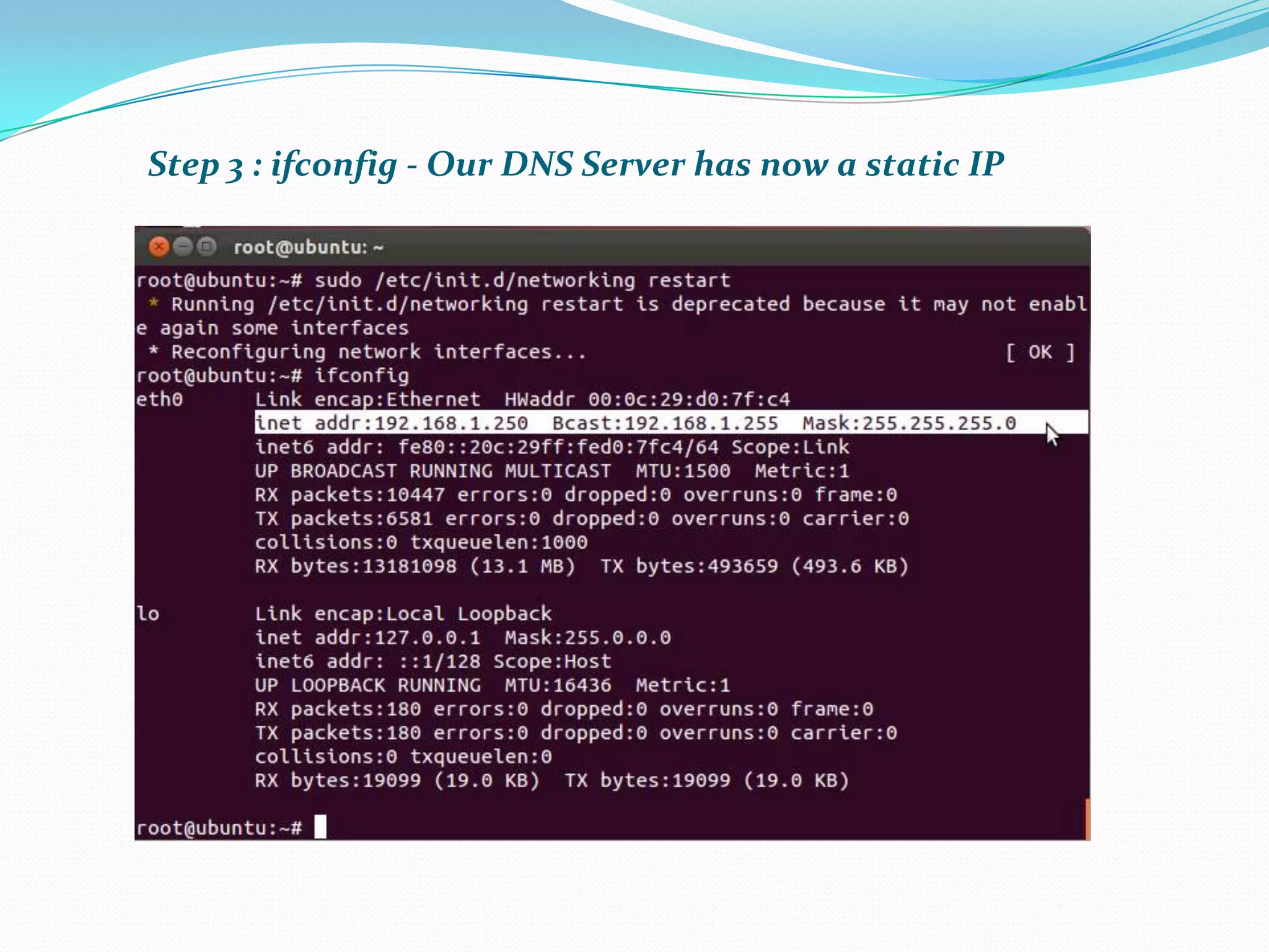 Step 3 : ifconfig - Our DNS Server has now a static IP
 
