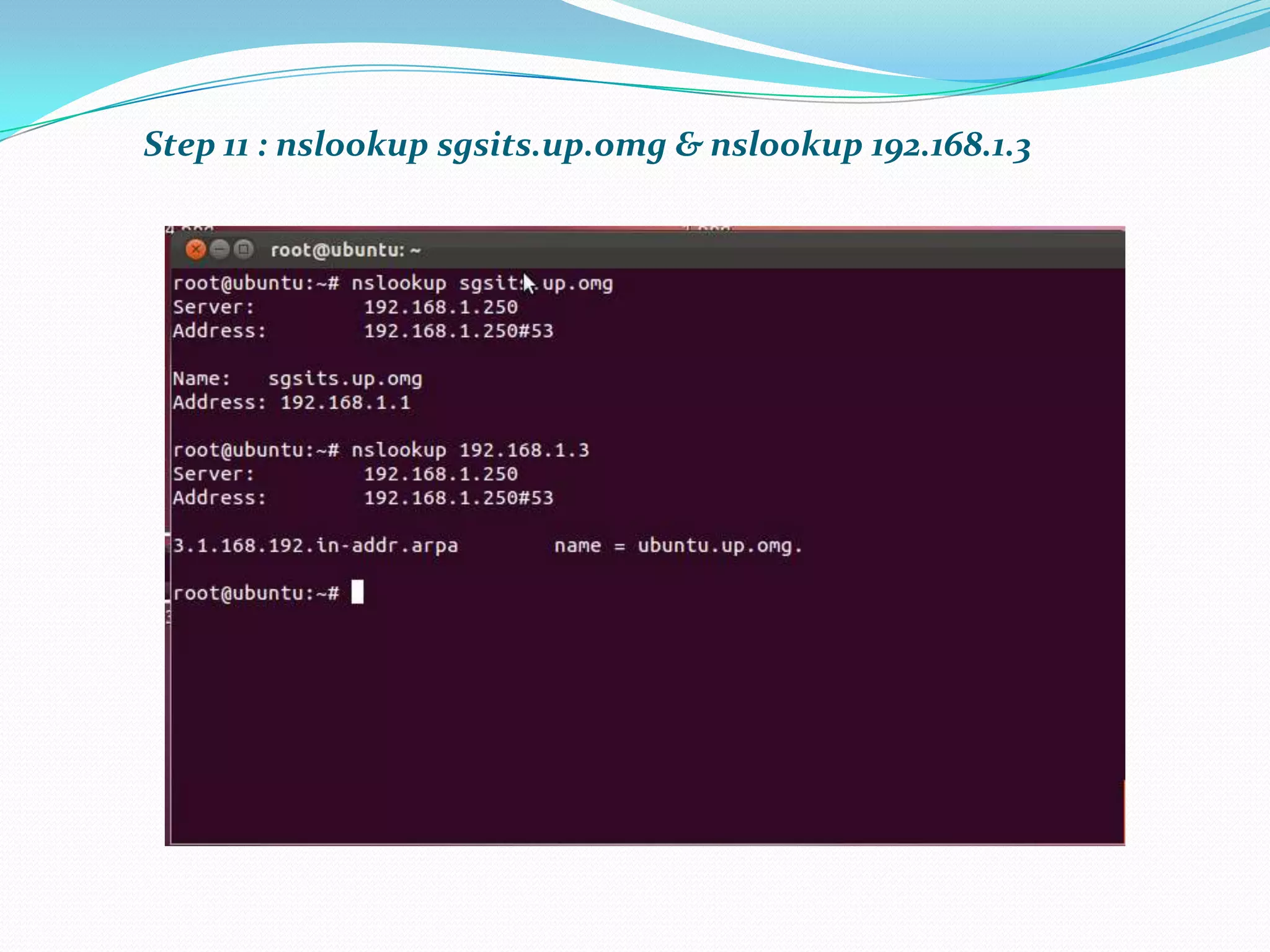 Step 11 : nslookup sgsits.up.omg & nslookup 192.168.1.3
 