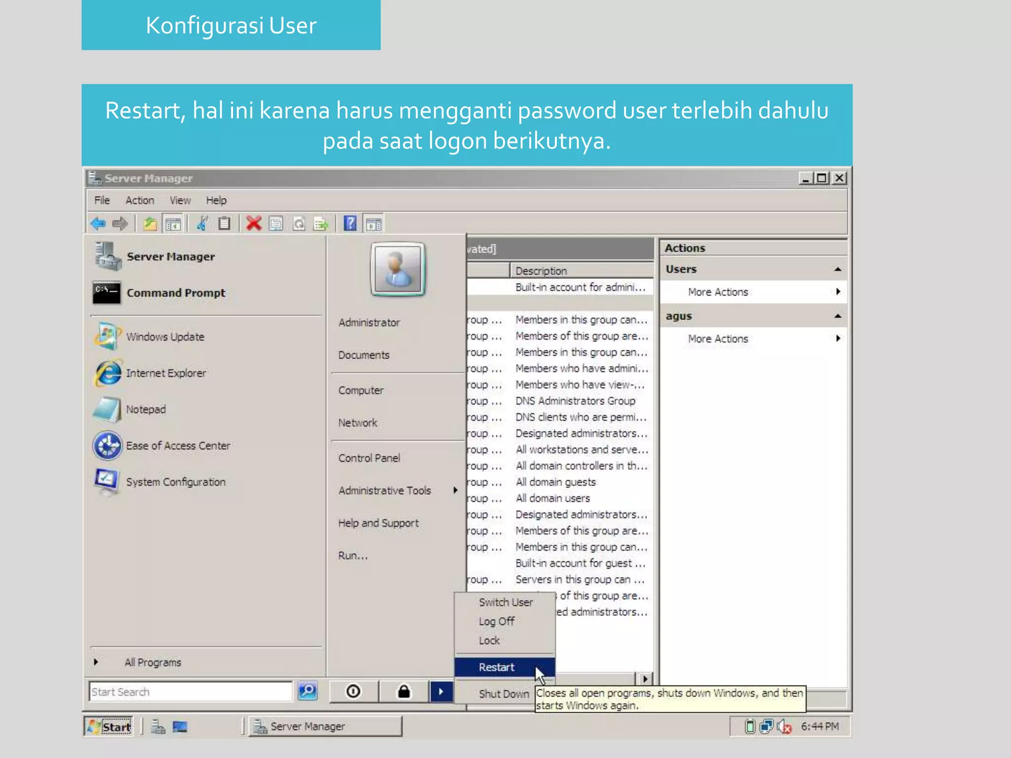 Konfigurasi User 
Restart, hal ini karena harus mengganti password user terlebih dahulu 
pada saat logon berikutnya. 
 