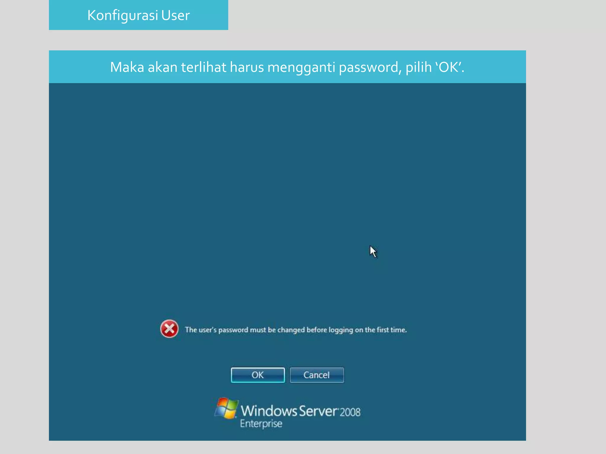 Konfigurasi User 
Maka akan terlihat harus mengganti password, pilih ‘OK’. 
 