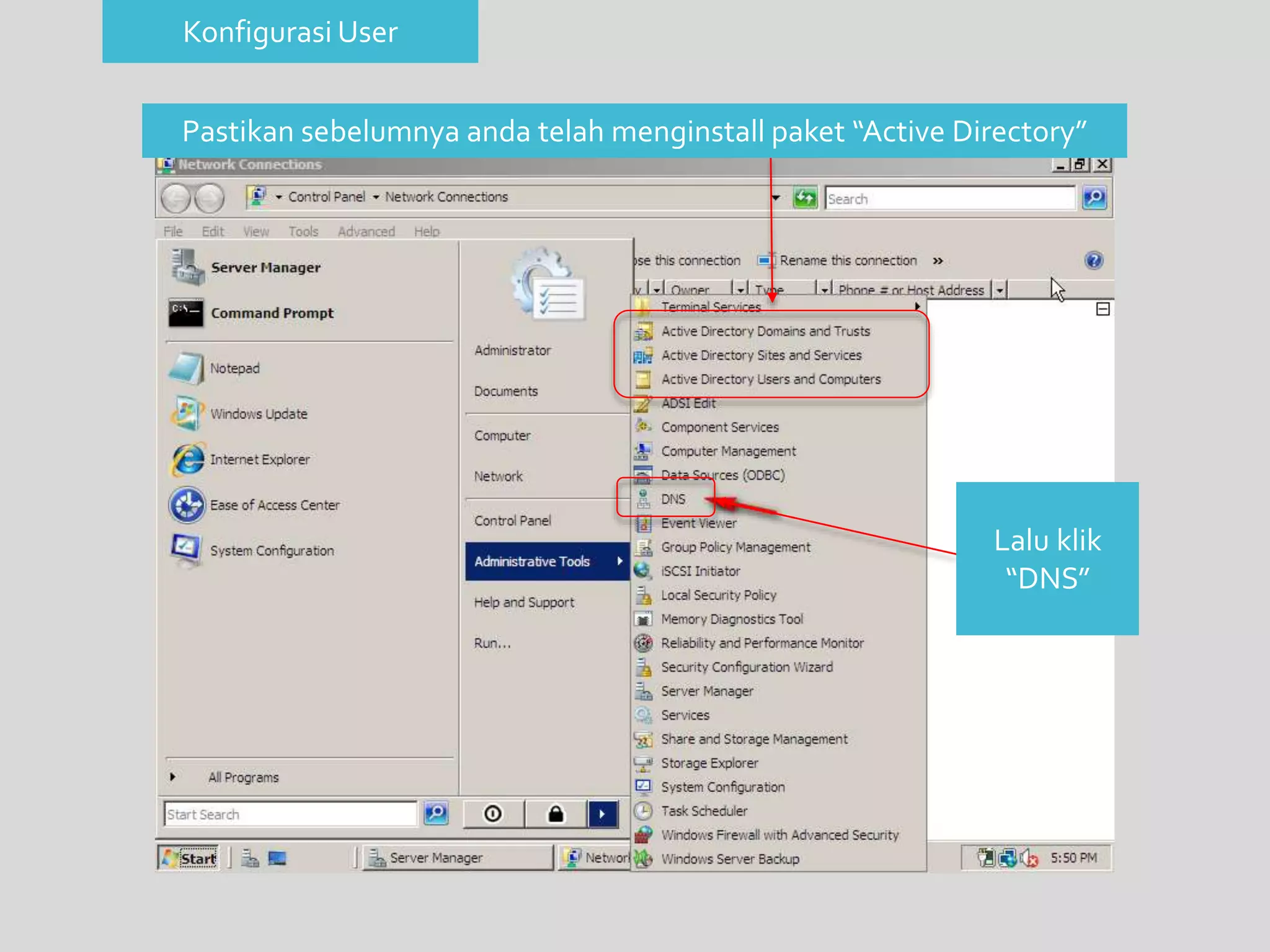 Pastikan sebelumnya anda telah menginstall paket “Active Directory” 
Lalu klik 
“DNS” 
Konfigurasi User 
 