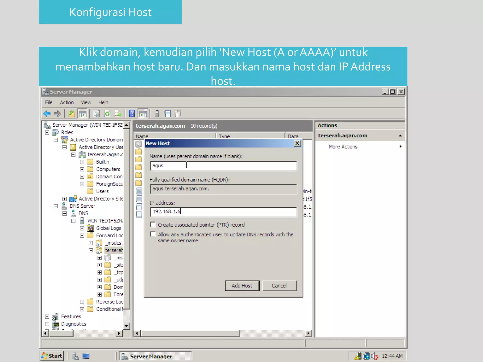 Konfigurasi Host 
Klik domain, kemudian pilih ‘New Host (A or AAAA)’ untuk 
menambahkan host baru. Dan masukkan nama host dan IP Address 
host. 
 