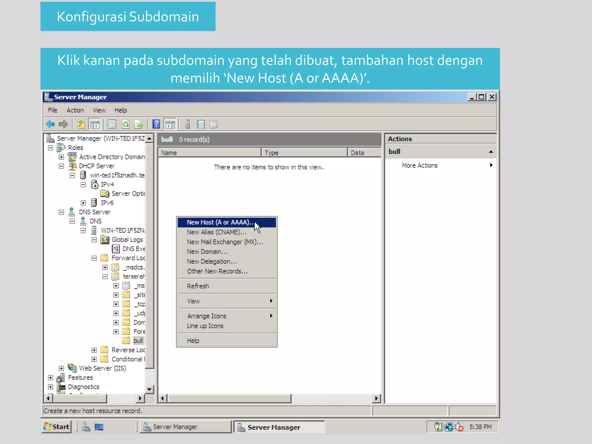 Konfigurasi Subdomain 
Klik kanan pada subdomain yang telah dibuat, tambahan host dengan 
memilih ‘New Host (A or AAAA)’. 
 
