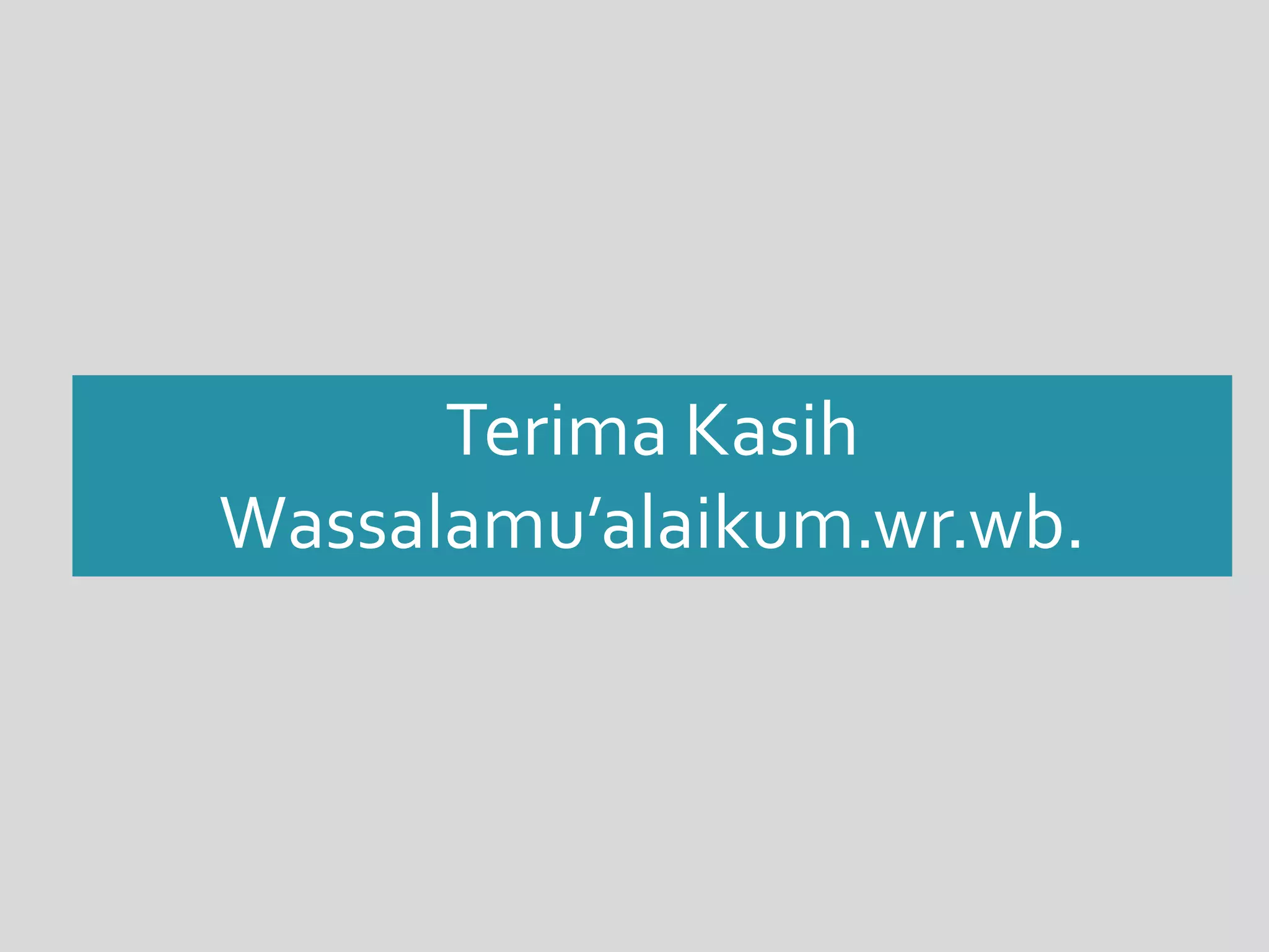Terima Kasih 
Wassalamu’alaikum.wr.wb. 
