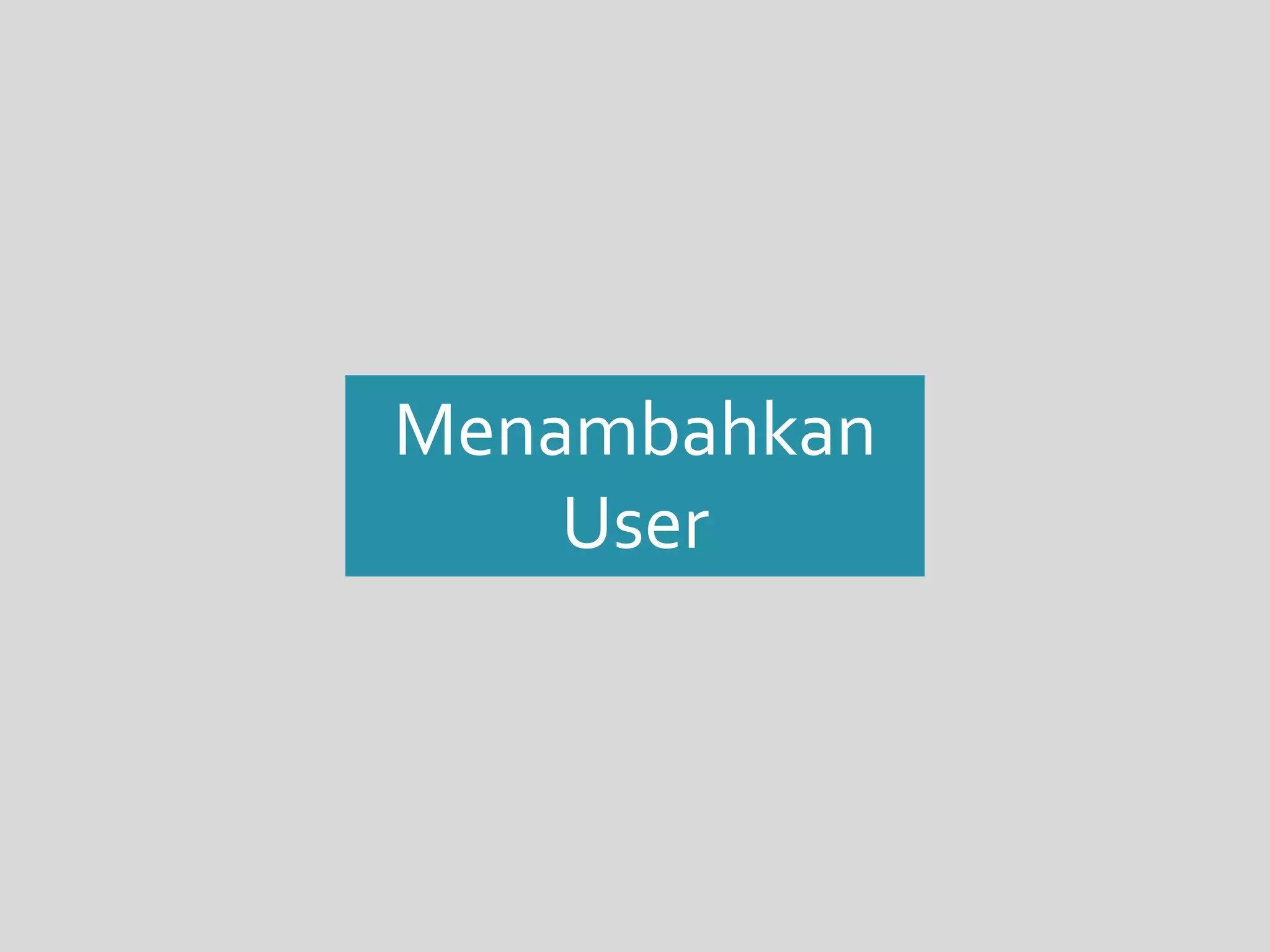 Menambahkan 
User 
 