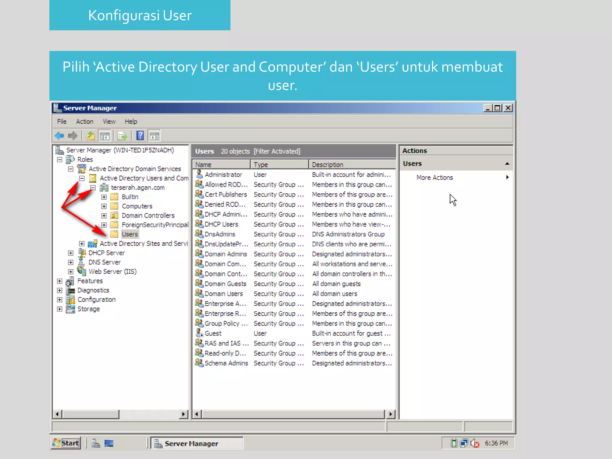 Konfigurasi User 
Pilih ‘Active Directory User and Computer’ dan ‘Users’ untuk membuat 
user. 
 