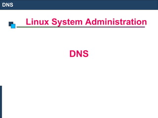 Linux System Administration
DNS
DNS
 