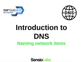 Introduction to
DNS
Naming network items
 