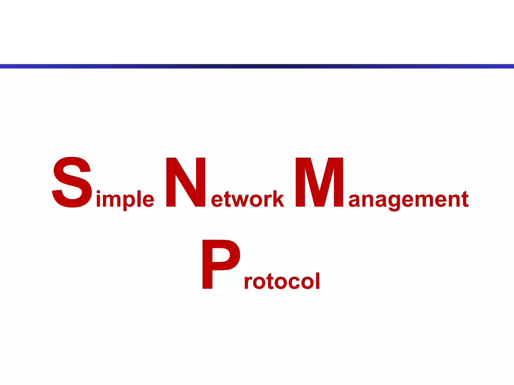 S imple  N etwork  M anagement  P rotocol 