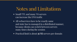 Notes and LimitationsNotes and Limitations
Small TTL and many NS serversSmall TTL and many NS servers
can increase the DNS...