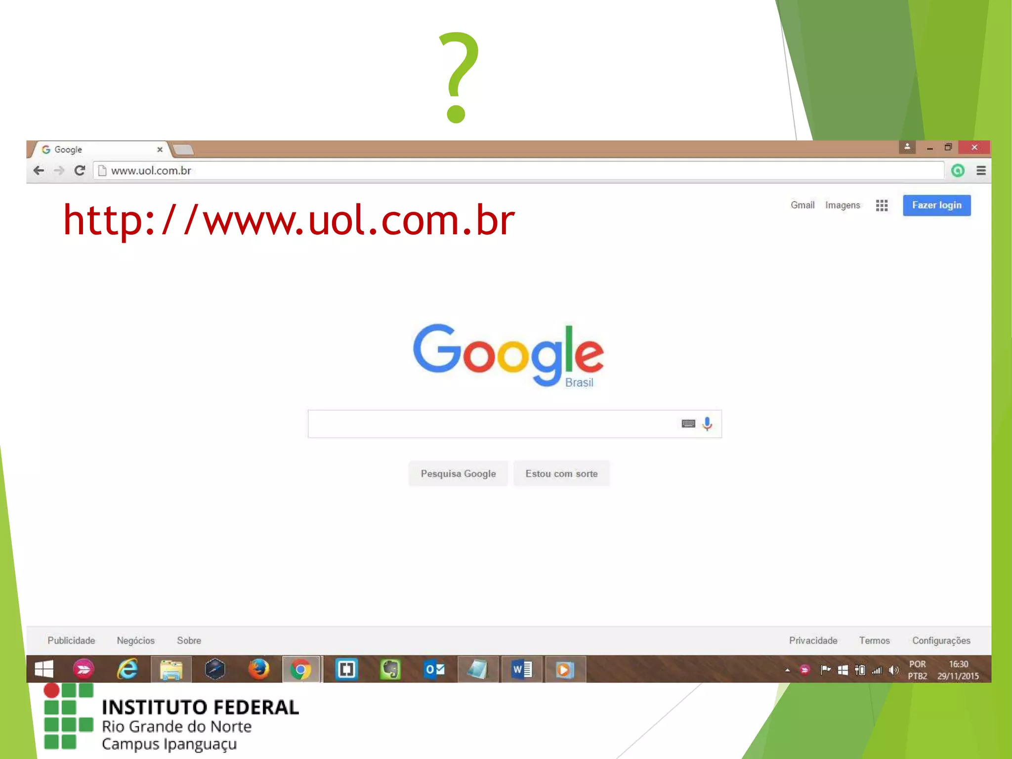 ?
http://www.uol.com.br
 