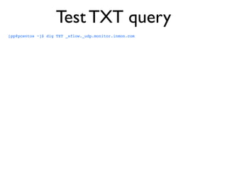 Test TXT query
[pp@pcentos ~]$ dig TXT _sflow._udp.monitor.inmon.com
 